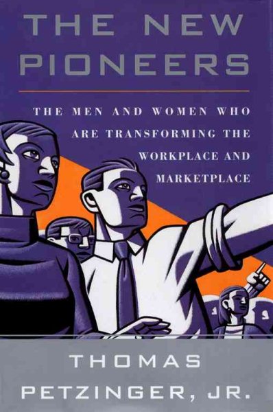 The New Pioneers: The Men and Women Who Are Transforming the Workplace and Marketplace cover