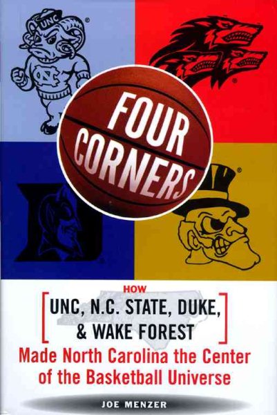 Four Corners: How Unc, NC State, Duke, and Wake Forest Made North Carolina the Crossroads of the Basketball Universe cover