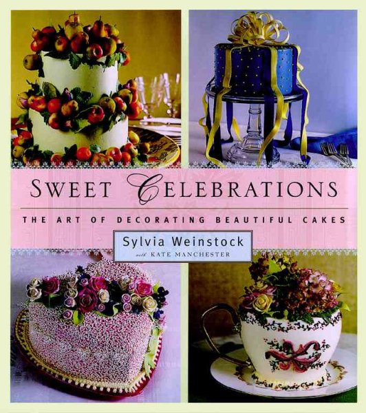 Sweet Celebrations: The Art of Decorating Beautiful Cakes cover