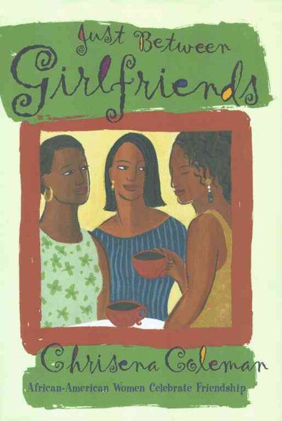 JUST BETWEEN GIRLFRIENDS: African-American Women Celebrate Friendship cover