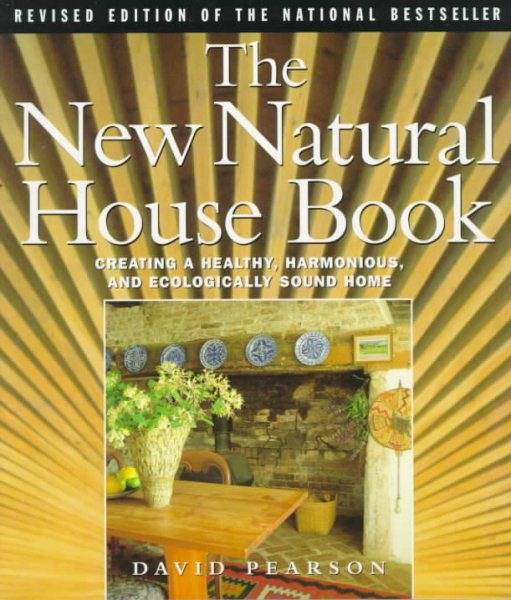 The New Natural House Book: Creating a Healthy, Harmonious, and Ecologically Sound Home cover