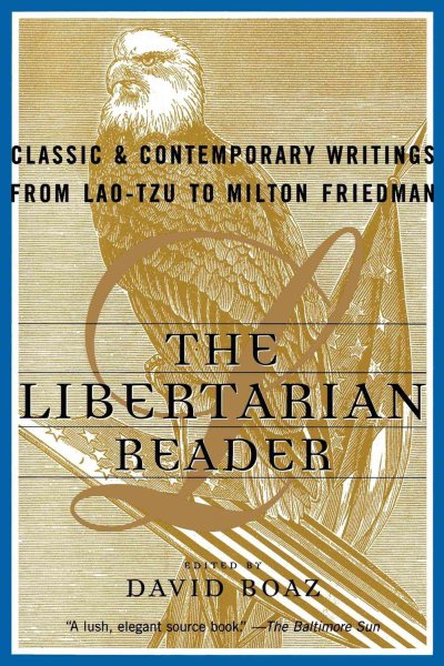 The Libertarian Reader: Classic and Contemporary Writings from Lao Tzu to Milton Friedman cover
