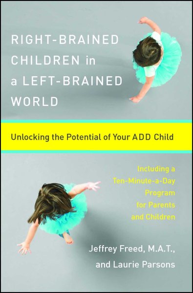 Right-Brained Children in a Left-Brained World: Unlocking the Potential of Your ADD Child cover