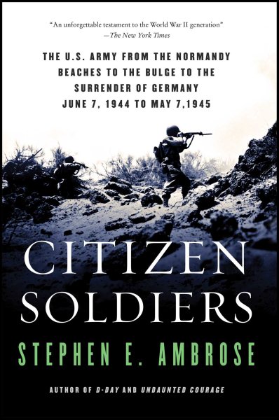 Citizen Soldiers: The U. S. Army from the Normandy Beaches to the Bulge to the Surrender of Germany cover