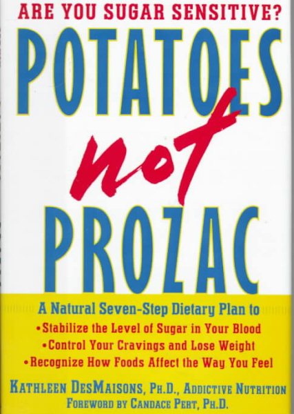 Potatoes Not Prozac : A Natural Seven-Step Dietary Plan to Stabilize the Level of Sugar in Your Blood, Control Your Cravings and Lose Weight cover