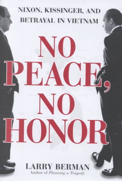 No Peace, No Honor: Nixon, Kissinger, and Betrayal in Vietnam