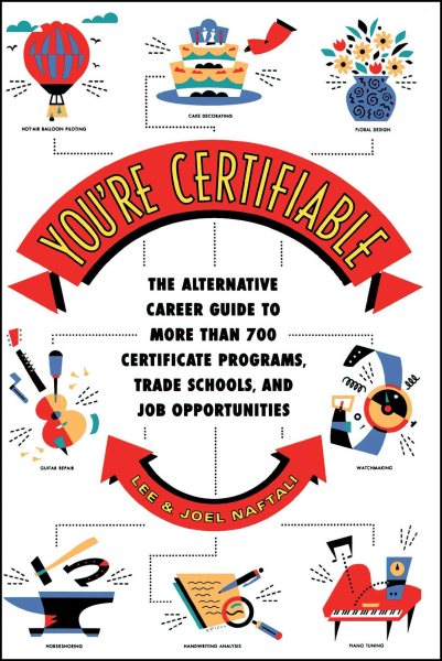 You're Certifiable: The Alternative Career Guide to More Than 700 Certificate Programs, Trade Schools, and Job Opportunities cover