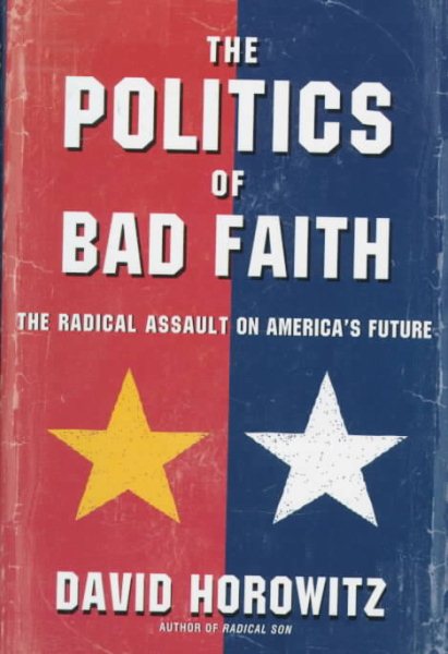 The Politics of Bad Faith: The Radical Assault on America's Future cover