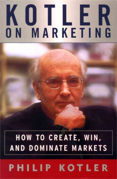 Kotler on Marketing: How to Create, Win, and Dominate Markets cover