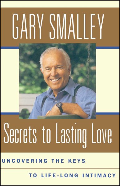 Secrets To Lasting Love : Uncovering The Keys To Lifelong Intimacy cover