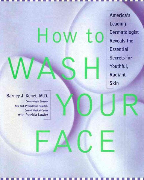 How to Wash Your Face: America's Leading Dermatologist Reveals the Essential Secrets for Youthful, Radiant Skin