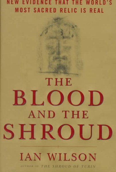 The Blood and the Shroud: New Evidence That the World's Most Sacred Relic is Real cover
