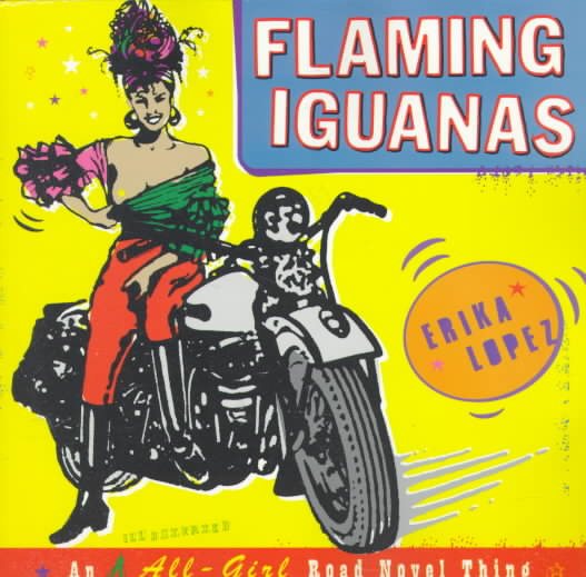 Flaming Iguanas: An Illustrated All-Girl Road Novel Thing