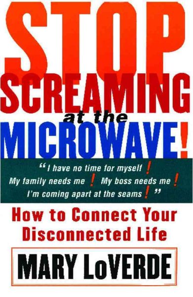 Stop Screaming at the Microwave: How to Connect Your Disconnected Life cover