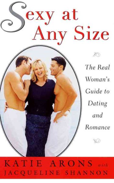 Sexy at Any Size: The Real Woman's Guide To Dating and Romance cover