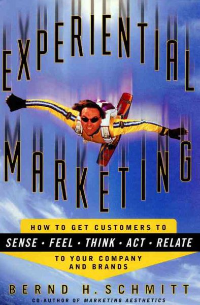 Experiential Marketing: How to Get Customers to Sense, Feel, Think, Act, Relate cover