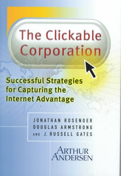 The Clickable Corporation: Successful Strategies for Capturing the Internet Advantage cover