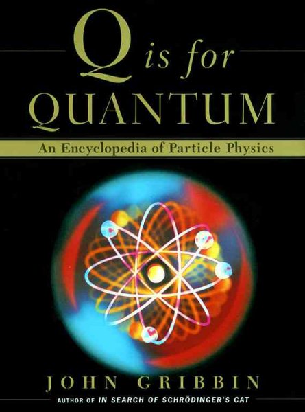 Q Is for Quantum : An Encyclopedia of Particle Physics cover