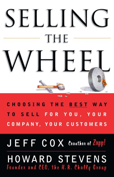 Selling The Wheel: Choosing The Best Way To Sell For You Your Company Your Customers cover