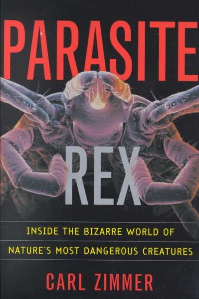 Parasite Rex: Inside the Bizarre World of Nature's Most Dangerous Creatures