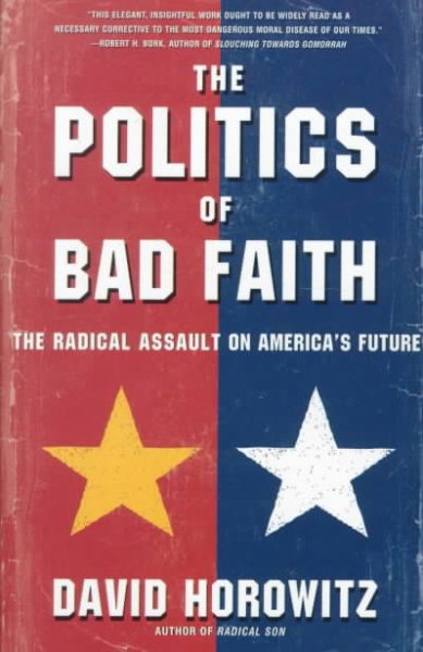 The POLITICS OF BAD FAITH: The Radical Assault on America's Future cover