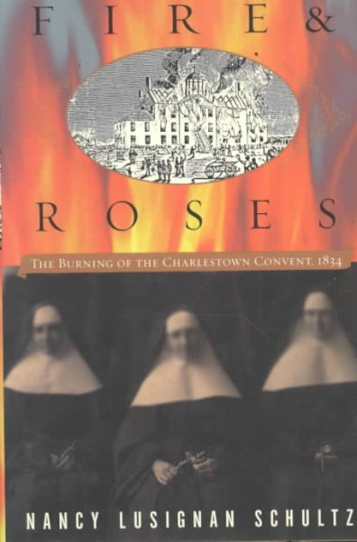 Fire & Roses: The Burning of the Charlestown Convent, 1834 cover