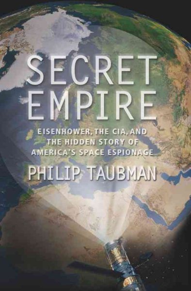 Secret Empire: Eisenhower, the CIA, and the Hidden Story of America's Space Espionage cover