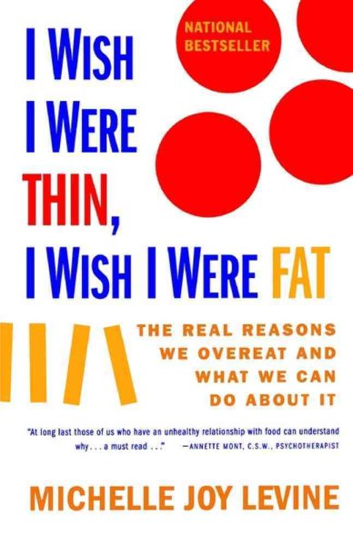 I Wish I Were Thin, I Wish I Were Fat: The Real Reasons We Overeat and What We Can Do About It cover