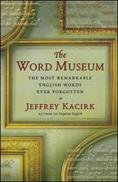The Word Museum: The Most Remarkable English Words Ever Forgotten cover