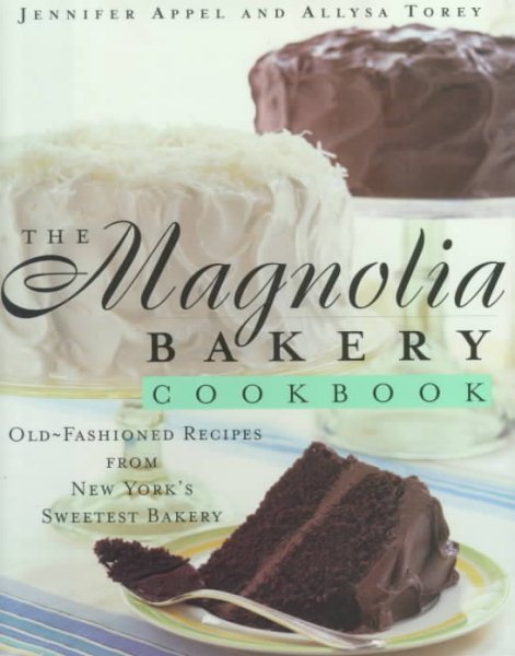 The Magnolia Bakery Cookbook: Old-Fashioned Recipes From New York's Sweetest Bakery cover