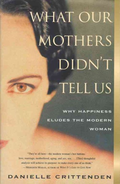 WHAT OUR MOTHERS DIDN'T TELL US: Why Happiness Eludes the Modern Woman cover
