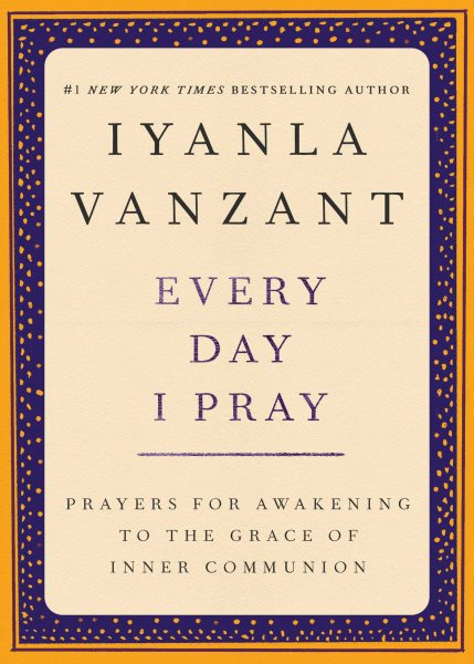 Every Day I Pray : Prayers for Awakening to the Grace of Inner Communion cover