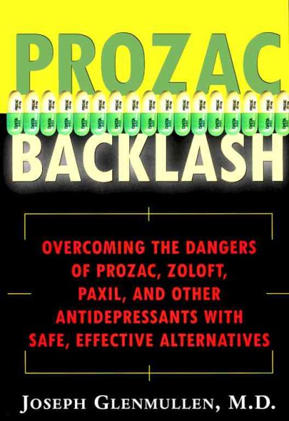 Prozac Backlash: Overcoming the Dangers of Prozac, Zoloft, Paxil, and Other Antidepressants With Safe, Effective Alternatives cover