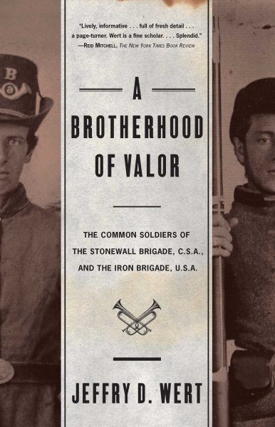 A Brotherhood of Valor: The Common Soldiers of the Stonewall Brigade, C. S. A. and the Iron Brigade, U. S. A. cover