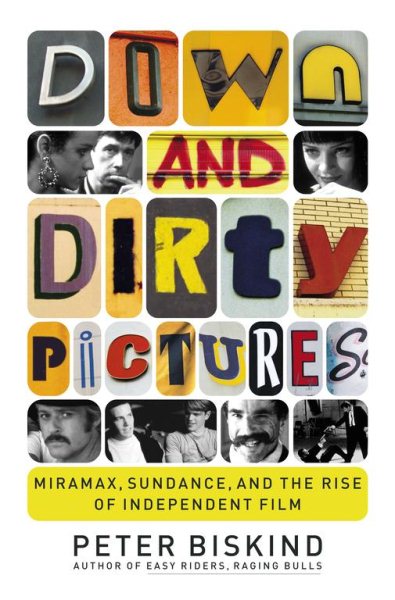 Down and Dirty Pictures: Miramax, Sundance, and the Rise of Independent Film cover