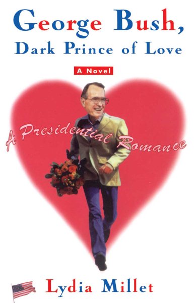 George Bush, Dark Prince of Love: A Presidential Romance cover