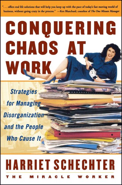 Conquering Chaos at Work: Strategies for Managing Disorganization and the People Who Cause It cover