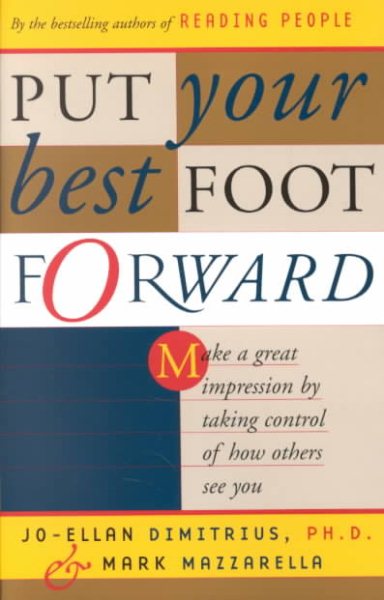 Put Your Best Foot Forward: Make a Great Impression by Taking Control of How Others See You cover