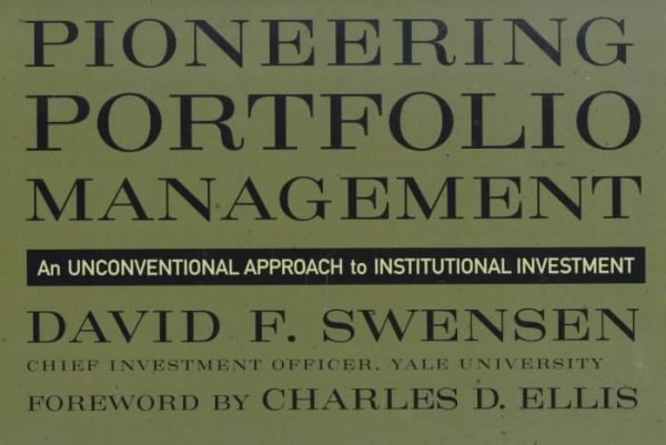 Pioneering Portfolio Management: An Unconventional Approach to Institutional Investment cover