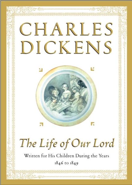 The Life of Our Lord: Written for His Children During the Years 1846 to 1849 cover