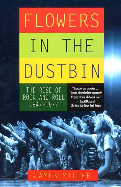 Flowers in the Dustbin: The Rise of Rock and Roll, 1947-1977 cover