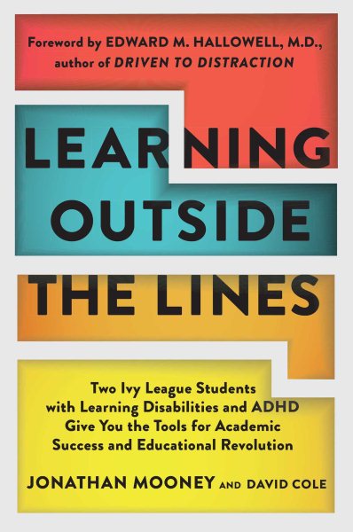 Learning Outside The Lines: Two Ivy League Students with Learning Disabilities and ADHD Give You the Tools for Academic Success and Educational Revolution cover