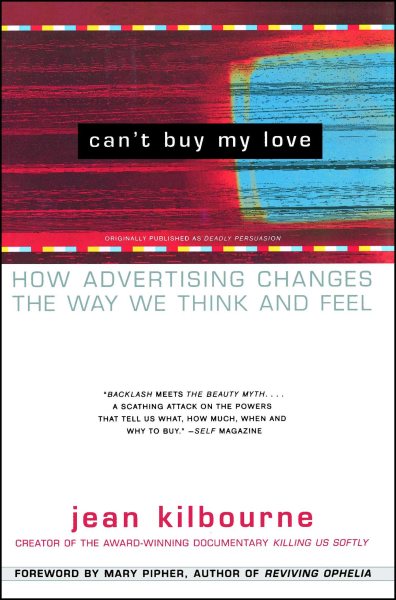 Can't Buy My Love: How Advertising Changes the Way We Think and Feel cover