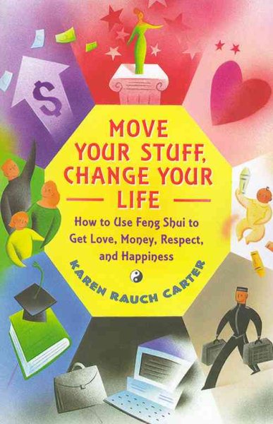 Move Your Stuff, Change Your Life: How to Use Feng Shui to Get Love, Money, Respect, and Happiness cover