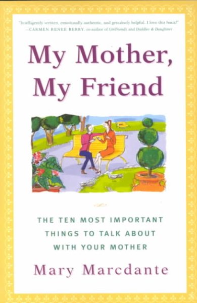 My Mother, My Friend : The Ten Most Important Things To Talk About With Your Mother cover