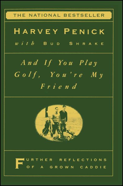 And If You Play Golf, You're My Friend: Furthur Reflections of a Grown Caddie cover