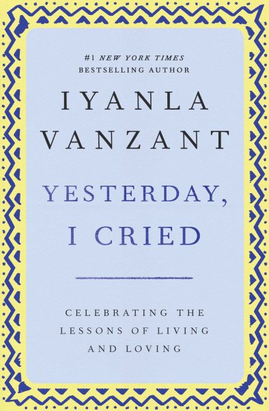 Yesterday, I Cried: Celebrating The Lessons Of Living And Loving cover