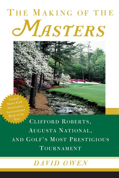 The Making of the Masters: Clifford Roberts, Augusta National, and Golf's Most Prestigious Tournament cover
