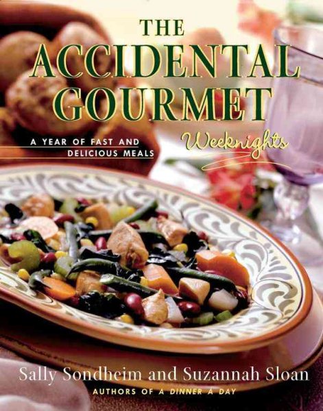 The Accidental Gourmet: Weeknights: A Year of Fast and Delicious Meals cover