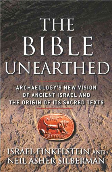 The Bible Unearthed: Archaeology's New Vision of Ancient Israel and the Origin of Its Sacred Texts cover
